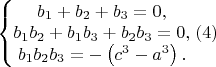 $\left\{\begin{matrix}b_1+b_2+b_3=0,\\b_1b_2+b_1b_3+b_2b_3=0,\\b_1b_2b_3=-\left(c^3-a^3\right).\end{matrix}\right.(4)$