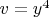 $v=y^4$