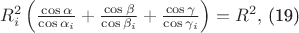$R_{i}^{2}\left (\frac{\cos \alpha}{\cos \alpha_{i} }+\frac{\cos \beta }{\cos \beta_{i} }+\frac{\cos \gamma }{\cos \gamma_{i}} \right )=R^{2},$ (19) $R_{i}^{2}\left (\frac{\cos \alpha}{\cos \alpha_{i} }+\frac{\cos \beta }{\cos \beta_{i} }+\frac{\cos \gamma }{\cos \gamma_{i}} \right )=R^{2},$ (19)