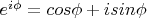 $e^{i\phi}=cos\phi+isin\phi$