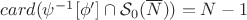 $card(\psi^{-1}[\phi']\cap\mathcal{S}_0(\overline{N}))=N-1$