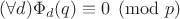 $(\forall d)\Phi_d(q)\equiv 0\pmod p$