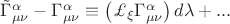 $\tilde{\Gamma}^{\alpha}_{\mu\nu}-\Gamma^{\alpha}_{\mu\nu}\equiv\left(\pounds_{\xi}\Gamma^{\alpha}_{\mu\nu}\right)d\lambda+...$