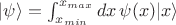 $|\psi\rangle = \int_{x_{min}}^{x_{max}} dx\,\psi(x) |x\rangle$