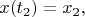 $x(t_2)=x_2,$
