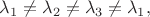 $\lambda_1\ne\lambda_2\ne\lambda_3\ne\lambda_1,$ $\lambda_1\ne\lambda_2\ne\lambda_3\ne\lambda_1,$