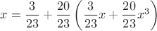 $x=\dfrac{3}{23}+\dfrac{20}{23}\left(\dfrac{3}{23} x + \dfrac{20}{23}x^3\right)$