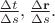 $\frac{\Delta t}{\Delta s}, \frac{\Delta \mathbf{r}}{\Delta s}.$ $\frac{\Delta t}{\Delta s}, \frac{\Delta \mathbf{r}}{\Delta s}.$