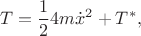 $$T=\frac{1}{2}4m \dot x^2+T^*,$$