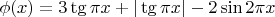 $\phi(x)=3\tg{\pi x}+|\tg{\pi x}|-2\sin{2\pi x}$
