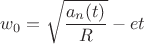 $w_0 = \sqrt{\dfrac {a_n(t)}{R}} - e t$