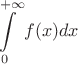$\displaystyle\int\limits_{0}^{+\infty}f(x)dx$