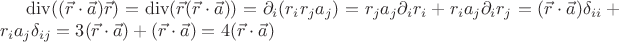 $\operatorname{div}((\vec{r}\cdot\vec{a})\vec{r}) = \operatorname{div}(\vec{r}(\vec{r}\cdot\vec{a}))=\partial_{i}(r_{i} r_{j} a_{j})=r_{j} a_{j} \partial_{i} r_{i}+r_{i} a_{j} \partial_{i} r_{j}=(\vec{r}\cdot\vec{a})\delta_{ii} + r_{i} a_{j} \delta_{ij}=3(\vec{r}\cdot\vec{a})+(\vec{r}\cdot\vec{a})=4(\vec{r}\cdot\vec{a})$
