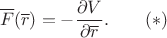 $$\overline  F(\overline r)=-\frac{\partial V}{\partial \overline  r}.\qquad(*)$$