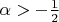 $\[\alpha  >  - \frac{1}{2}\]$