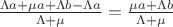 $\frac{\Lambda a+\mu a+\Lambda b - \Lambda a}{\Lambda+\mu}=\frac{\mu a+\Lambda b}{\Lambda+\mu}$