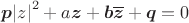 \boldsymbol{p}\left| z \right| ^{2}  +  a\boldsymbol{z} +  \boldsymbol{b} \overline{ \boldsymbol{z} } +  \boldsymbol{q} = 0