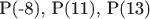 P(-8), P(11), P(13)