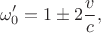 $$\omega'_0=1\pm2\frac{v}{c},$$