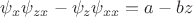 ${\psi}_{x}{\psi}_{zx}-{\psi}_{z}{\psi}_{xx}=a-bz$