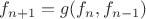 $$f_{n+1}=g(f_n,f_{n-1})$$