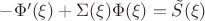 $-\Phi'(\xi) + \Sigma(\xi)\Phi(\xi)= \tilde S(\xi) $