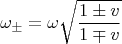 $$\omega_\pm=\omega\sqrt{\frac{1\pm v}{1\mp v}}$$