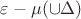 $\varepsilon - \mu(\cup \Delta)$