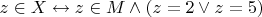 $z\in X \leftrightarrow z \in M \land (z =2 \lor z=5)$