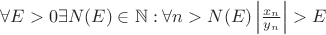 $\forall E > 0 \exists N(E) \in \mathbb{N} : \forall n > N(E) \left| \frac{x_n}{y_n}  \right| > E$