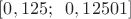 $[0,125;\;\; 0,12501]$