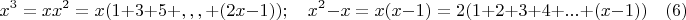 $$x^3=xx^2=x(1+3+5+,,,+(2x-1)); \quad x^2-x=x(x-1)=2(1+2+3+4+...+(x-1))\quad\e(6)$$