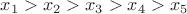 $x_1>x_2>x_3>x_4>x_5$