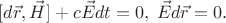 $$[d\vec{r},\vec{H}]+c\vec{E}dt=0,\;\vec{E}d\vec{r}=0.$$