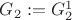 $G_2:=G^1_2$ $G_2:=G^1_2$