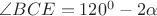 $\angle BCE=120^{0}-2\alpha$