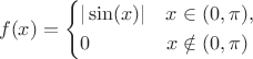 $$f(x)=\left\{\begin{aligned}
&|\sin(x)| &&x\in (0,\pi),\\
&0&& x\notin (0,\pi)
\end{aligned}\right.$$