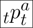 \Huge\fbox{${\vphantom p}_t p_t^a $}