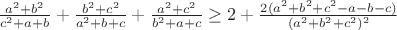 $\frac {a^2+b^2}{c^2+a+b} +\frac {b^2+c^2}{a^2+b+c} + \frac{a^2+c^2}{b^2+a+c} \geq 2 + \frac {2(a^2+b^2+c^2-a-b-c)}{(a^2+b^2+c^2)^2} $