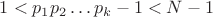 $1 < p_1 p_2 &hellip; p_k-1 < N-1$