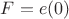 $F=e(0)$