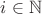 $i\in \mathbb{N}$