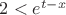 $2<e^{t-x}$
