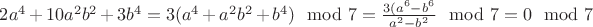 $2a^4+10a^2b^2+3b^4=3(a^4+a^2b^2+b^4)\mod 7=\frac{3(a^6-b^6}{a^2-b^2}\mod 7=0\mod 7$