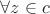 $\forall z\in c$