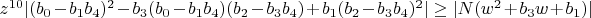 $z^{10} \lvert (b_0-b_1 b_4)^2-b_3 (b_0-b_1 b_4) (b_2-b_3 b_4)+b_1 (b_2-b_3 b_4)^2 \rvert \ge \lvert N(w^2+b_3 w+b_1) \rvert$