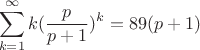 $$\sum\limits_{k=1}^{\infty}k(\frac{p}{p+1})^k=89(p+1)$$