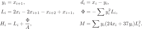 $$\begin{aligned}
y_i&=x_{i+1},&d_i&=x_i-y_i,\\
L_i&=2x_i-2x_{i+1}-x_{i+2}+x_{i-1},&\Phi&=-\sum y_i^2L_i,\\
H_i&=L_i+\frac{\Phi}{A},&M&=\sum y_i(24x_i+37y_i)L_i^2.
\end{aligned}$$