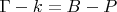 $\Gamma-k=B-P$