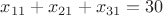 $x_{11}+x_{21}+x_{31}=30$